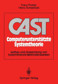 Title: CAST Computerunterstï¿½tzte Systemtheorie: Aufbau und Anwendung von Systemtheorie-Methodenbanken, Author: Franz Pichler