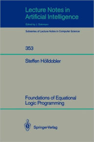 Title: Foundations of Equational Logic Programming, Author: Steffen Hölldobler
