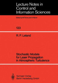 Title: Stochastic Models for Laser Propagation in Atmospheric Turbulence, Author: Robert P. Leland