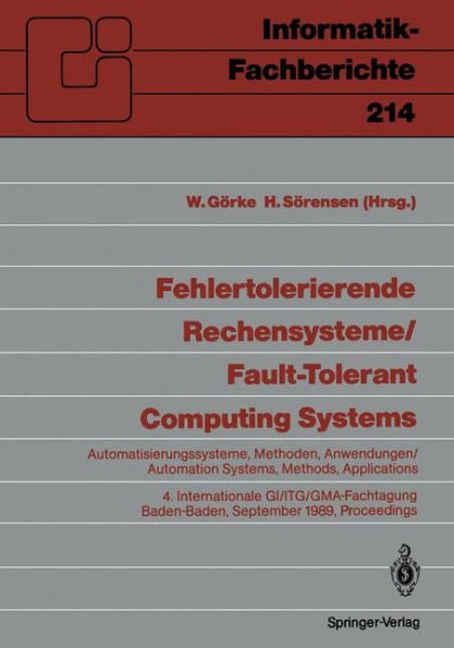 Fehlertolerierende Rechensysteme / Fault-tolerant Computing Systems: Automatisierungssysteme, Methoden, Anwendungen / Automation Systems, Methods, Applications 4. Internationale GI/ITG/GMA-Fachtagung 4th International GI/ITG/GMA Conference Baden-Baden, 20