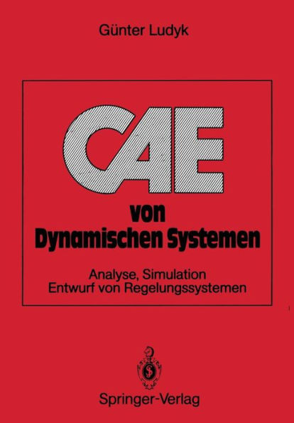 CAE von Dynamischen Systemen: Analyse, Simulation, Entwurf von Regelungssystemen