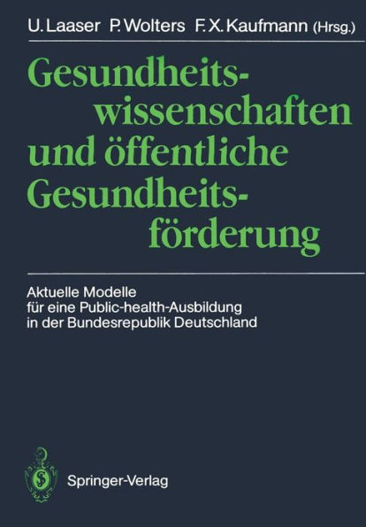 Gesundheitswissenschaften und ï¿½ffentliche Gesundheitsfï¿½rderung: Aktuelle Modelle fï¿½r eine Public-health-Ausbildung in der Bundesrepublik Deutschland