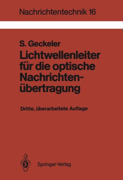 Lichtwellenleiter fï¿½r die optische Nachrichtenï¿½bertragung: Grundlagen und Eigenschaften eines modernen ï¿½bertragungsmediums