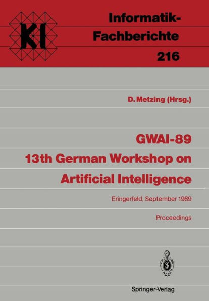 GWAI-89 13th German Workshop on Artificial Intelligence: Eringerfeld, 18.-22. September 1989 Proceedings