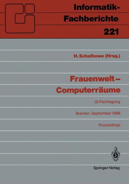 Frauenwelt - Computerrï¿½ume: Fachtagung, veranstaltet von der Fachgruppe "Frauenarbeit und Informatik" im Fachbereich 8 der GI Bremen, 21.-24. September 1989