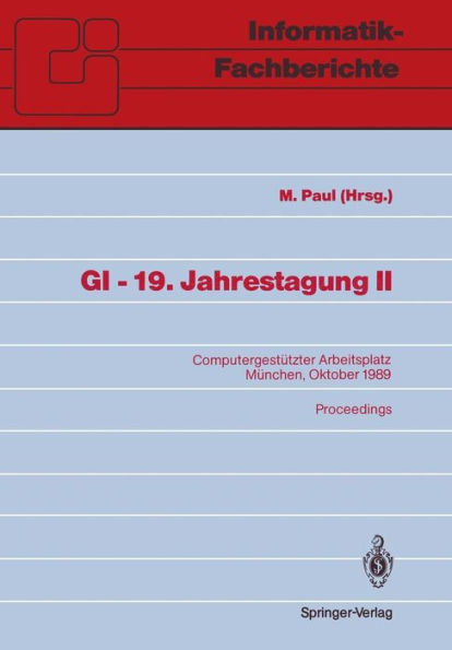 GI - 19. Jahrestagung II: Computergestï¿½tzter Arbeitsplatz Mï¿½nchen, 18.-20. Oktober 1989