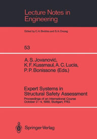 Title: Expert Systems in Structural Safety Assessment: Proceedings of an International Course October 2-4, 1989, Stuttgart, FRG, Author: Aleksandar S. Jovanovic