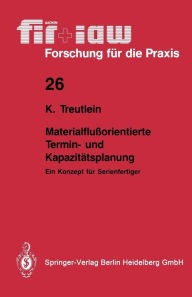 Title: Materialfluï¿½orientierte Termin- und Kapazitï¿½tsplanung: Ein Konzept fï¿½r Serienfertiger, Author: Klaus Treutlein