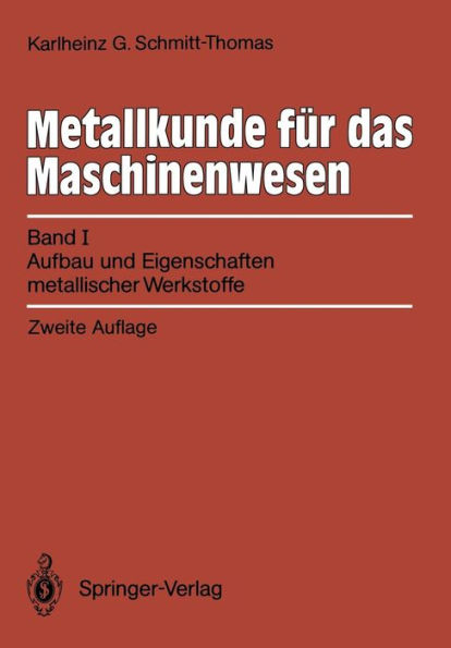 Metallkunde fï¿½r das Maschinenwesen: Band I, Aufbau und Eigenschaften metallischer Werkstoffe