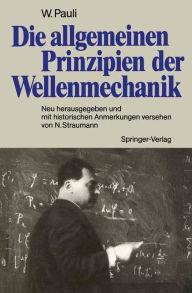 Title: Die allgemeinen Prinzipien der Wellenmechanik: Neu herausgegeben und mit historischen Anmerkungen versehen von Norbert Straumann, Author: Wolfgang Pauli