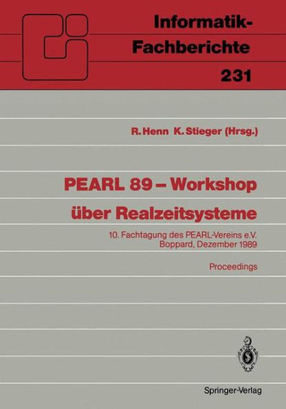 PEARL 89 - Workshop ï¿½ber Realzeitsysteme: 10. Fachtagung des PEARL-Vereins e.V. unter Mitwirkung von GI und GMA Boppard, 7./8. Dezember 1989 Proceedings
