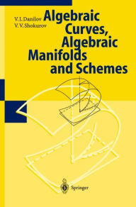 Title: Algebraic Geometry I: Algebraic Curves, Algebraic Manifolds and Schemes / Edition 1, Author: V.I. Danilov