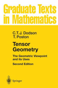 Title: Tensor Geometry: The Geometric Viewpoint and its Uses / Edition 2, Author: C. T. J. Dodson