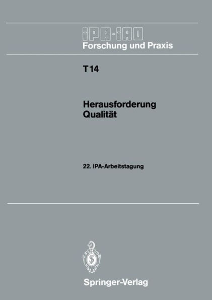 Herausforderung Qualitï¿½t: 22. IPA-Arbeitstagung 14. und 15. November 1989 in Stuttgart