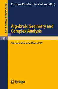 Title: Algebraic Geometry and Complex Analysis: Proceedings of the Workshop held in Patzcuaro, Michoacan, Mexico, Aug. 10-14, 1987 / Edition 1, Author: Enrique Ramirez de Arellano