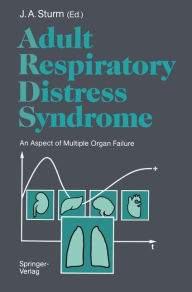 Title: Adult Respiratory Distress Syndrome: An Aspect of Multiple Organ Failure Results of a Prospective Clinical Study, Author: J.A. Sturm