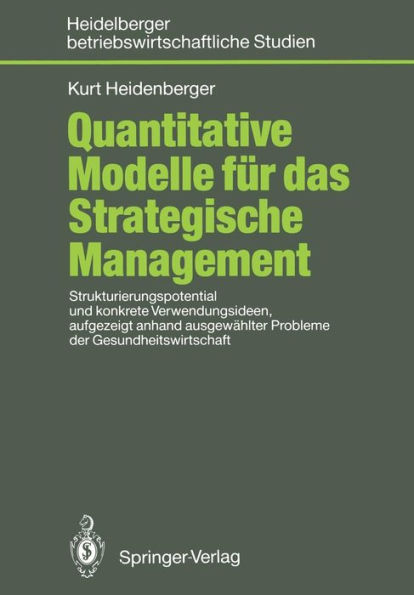 Quantitative Modelle fï¿½r das Strategische Management: Strukturierungspotential und konkrete Verwendungsideen, aufgezeigt anhand ausgewï¿½hlter Probleme der Gesundheitswirtschaft