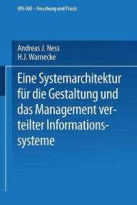 Title: Eine Systemarchitektur fï¿½r die Gestaltung und das Management verteilter Informationssysteme, Author: Andreas J. Ness