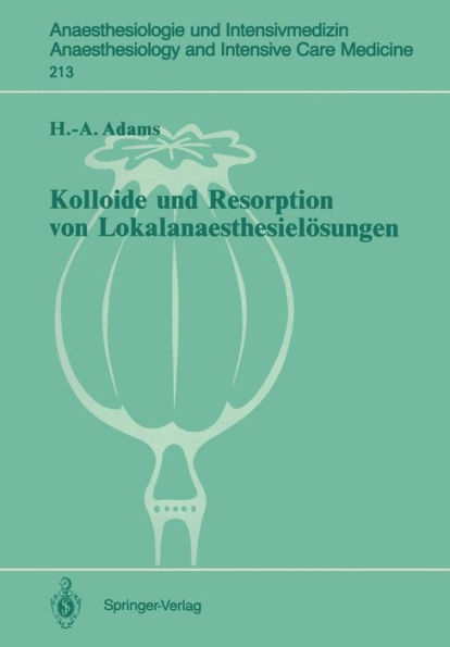 Kolloide und Resorption von Lokalanaesthesielï¿½sungen: "In vitro"- und tierexperimentelle Befunde sowie klinische Ergebnisse bei Probanden und Patienten