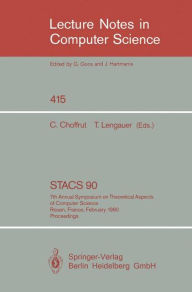 Title: STACS 90: 7th Annual Symposium on Theoretical Aspects of Computer Science. Rouen, France, February 22-24, 1990. Proceedings / Edition 1, Author: Christian Choffrut