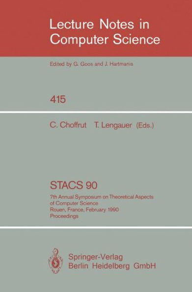 STACS 90: 7th Annual Symposium on Theoretical Aspects of Computer Science. Rouen, France, February 22-24, 1990. Proceedings / Edition 1