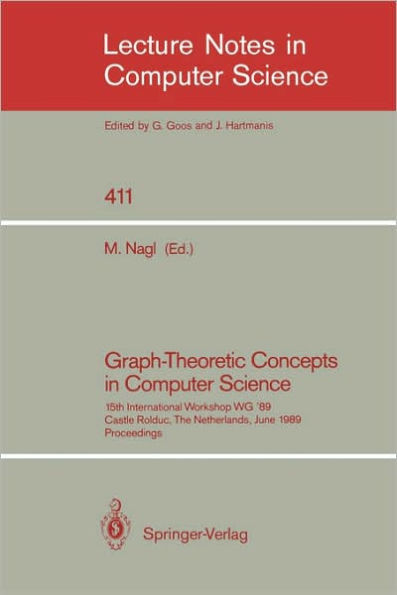 Graph-Theoretic Concepts in Computer Science: 15th International Workshop WG '89, Castle Rolduc, The Netherlands, June 14-16, 1989, Proceedings / Edition 1