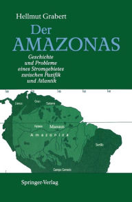 Title: Der AMAZONAS: Geschichte und Probleme eines Stromgebietes zwischen Pazifik und Atlantik, Author: Hellmut Grabert