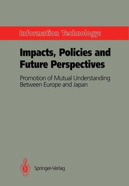 Information Technology: Impacts, Policies and Future Perspectives: Promotion of Mutual Understanding Between Europe and Japan