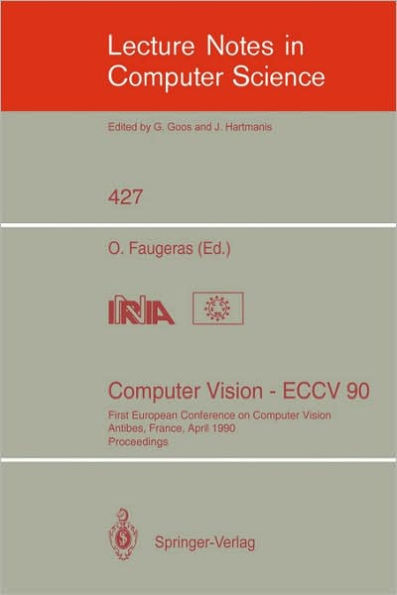 Computer Vision - ECCV 90: First European Conference on Computer Vision. Antibes, France, April 23-27, 1990. Proceedings / Edition 1