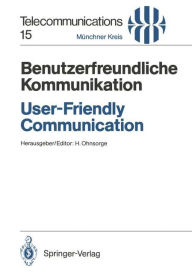 Title: Benutzerfreundliche Kommunikation / User-Friendly Communication: Vortrï¿½ge des am 12./13. Mï¿½rz 1990 in Mï¿½nchen abgehaltenen Kongresses / Proceedings of the Congress Held in Munich, March 12/13, 1990, Author: Horst Ohnsorge