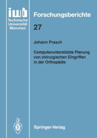 Title: Computerunterstï¿½tzte Planung von chirurgischen Eingriffen in der Orthopï¿½die, Author: Johann Prasch