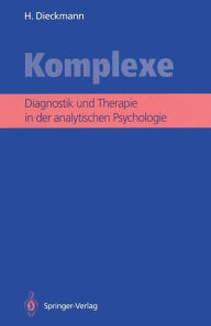 Title: Komplexe: Diagnostik und Therapie in der analytischen Psychologie, Author: Hans Dieckmann