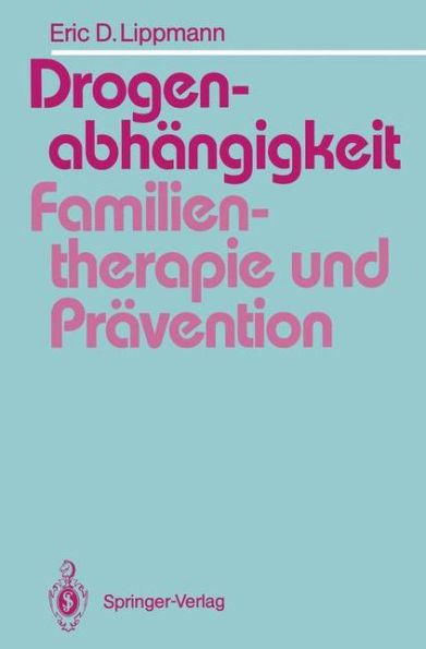 Drogenabhï¿½ngigkeit: Familientherapie und Prï¿½vention: Ein Vergleich familientherapeutischer Modelle bei der Behandlung drogenabhï¿½ngiger Jugendlicher und Vorschlï¿½ge fï¿½r die Suchtprï¿½vention in der Familie