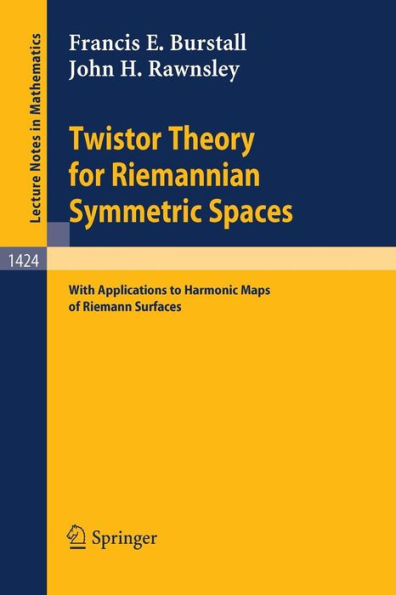 Twistor Theory for Riemannian Symmetric Spaces: With Applications to Harmonic Maps of Riemann Surfaces / Edition 1