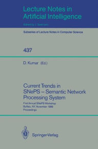 Title: Current Trends in SNePS - Semantic Network Processing System: First Annual SNePS Workshop, Buffalo, NY, November 13, 1989, Proceedings, Author: Deepak Kumar