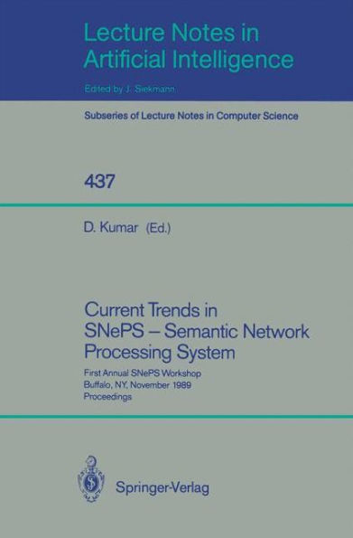 Current Trends in SNePS - Semantic Network Processing System: First Annual SNePS Workshop, Buffalo, NY, November 13, 1989, Proceedings