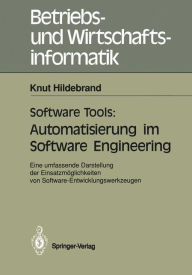 Title: Software Tools: Automatisierung im Software Engineering: Eine umfassende Darstellung der Einsatzmï¿½glichkeiten von Software-Entwicklungswerkzeugen, Author: Knut Hildebrand