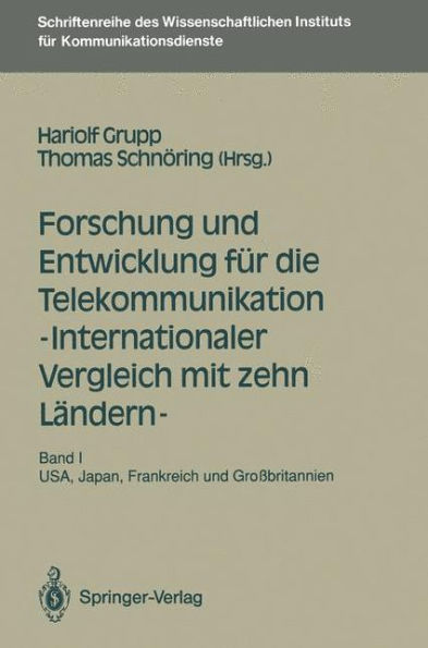 Forschung und Entwicklung fï¿½r die Telekommunikation - Internationaler Vergleich mit zehn Lï¿½ndern -: Band I: USA, Japan, Frankreich und Groï¿½britannien