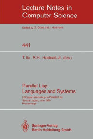 Title: Parallel Lisp: Languages and Systems: US/Japan Workshop on Parallel Lisp, Sendai, Japan, June 5-8, 1989, Proceedings / Edition 1, Author: Takayasu Ito