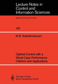 Title: Optimal Control with a Worst-Case Performance Criterion and Applications, Author: M. Bala Subrahmanyam