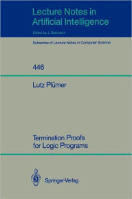 Title: Termination Proofs for Logic Programs, Author: Lutz Plümer