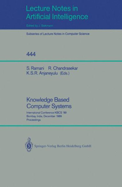 Knowledge Based Computer Systems: International Conference KBCS `89, Bombay, India, December 11-13, 1989. Proceedings / Edition 1