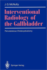 Title: Interventional Radiology of the Gallbladder: Percutaneous Cholecystostomy, Author: James G. McNulty