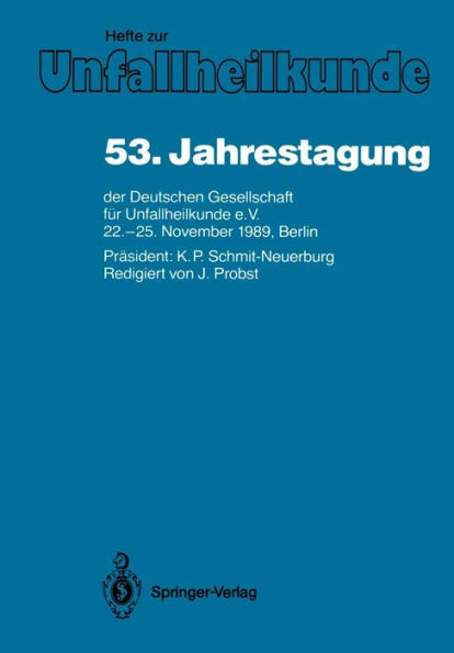 53. Jahrestagung der Deutschen Gesellschaft fï¿½r Unfallheilkunde e.V.: 22.-25. November 1989, Berlin