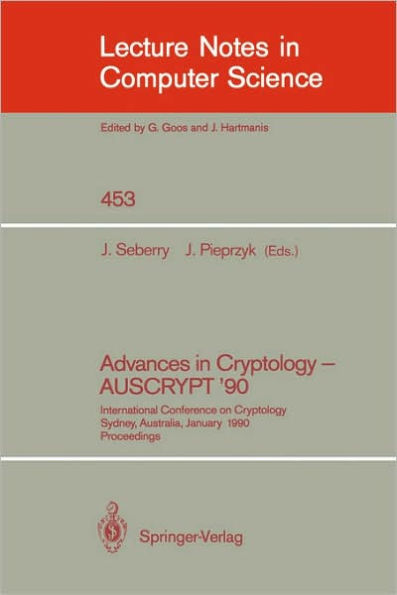 Advances in Cryptology - AUSCRYPT '90: International Conference on Cryptology Sydney, Australia, January 8-11, 1990 / Edition 1