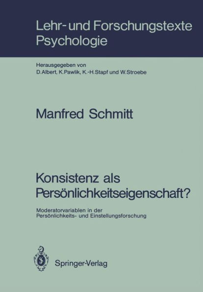 Konsistenz als Persï¿½nlichkeitseigenschaft?: Moderatorvariablen in der Persï¿½nlichkeits- und Einstellungsforschung