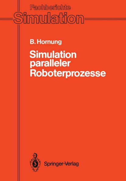 Simulation paralleler Roboterprozesse: Ein System zur rechnergestï¿½tzten Programmierung komplexer Roboterstationen