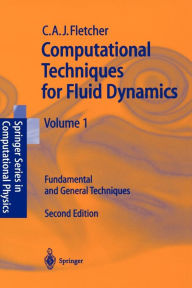 Title: Computational Techniques for Fluid Dynamics 1: Fundamental and General Techniques / Edition 2, Author: Clive A.J. Fletcher