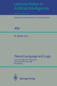 Title: Natural Language and Logic: International Scientific Symposium, Hamburg, FRG, May 9-11, 1989. Proceedings / Edition 1, Author: Rudi Studer