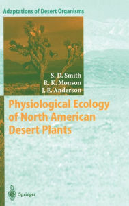 Title: Physiological Ecology of North American Desert Plants, Author: Stanley D. Smith